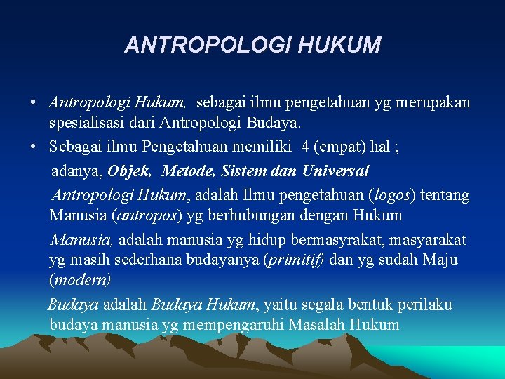 ANTROPOLOGI HUKUM • Antropologi Hukum, sebagai ilmu pengetahuan yg merupakan spesialisasi dari Antropologi Budaya.