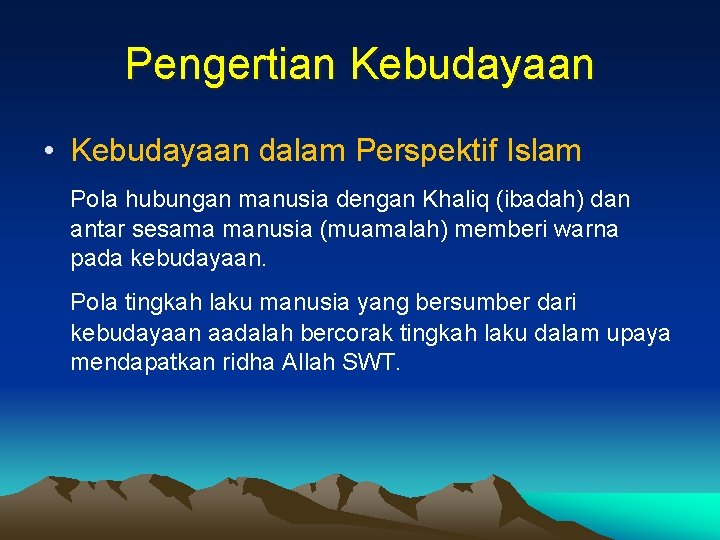 Pengertian Kebudayaan • Kebudayaan dalam Perspektif Islam Pola hubungan manusia dengan Khaliq (ibadah) dan