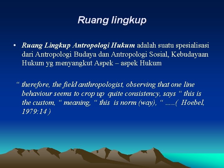 Ruang lingkup • Ruang Lingkup Antropologi Hukum adalah suatu spesialisasi dari Antropologi Budaya dan