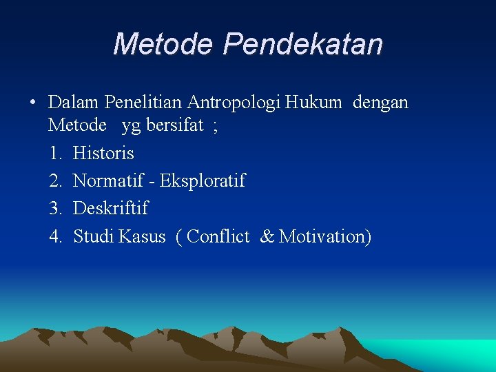 Metode Pendekatan • Dalam Penelitian Antropologi Hukum dengan Metode yg bersifat ; 1. Historis