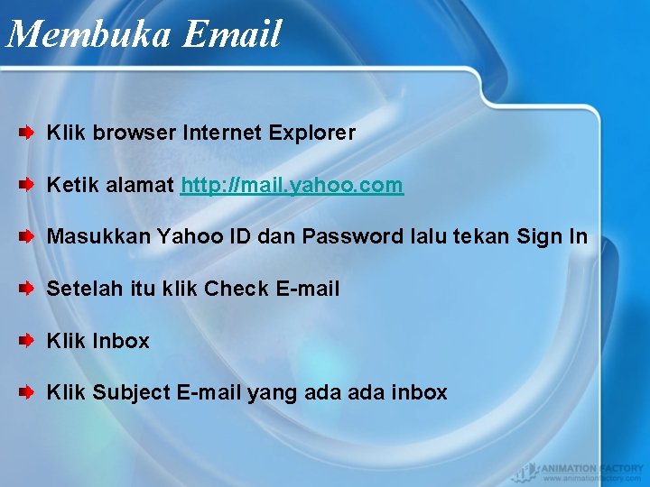 Membuka Email Klik browser Internet Explorer Ketik alamat http: //mail. yahoo. com Masukkan Yahoo