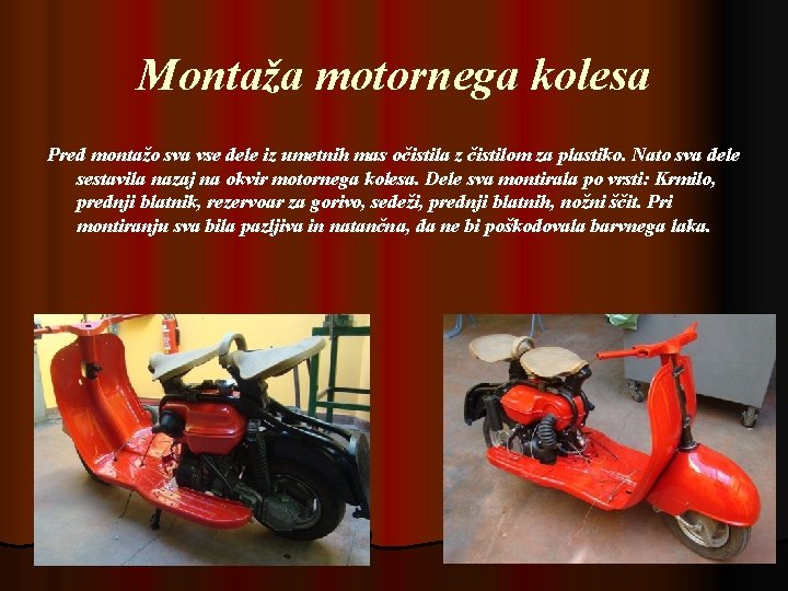 Montaža motornega kolesa Pred montažo sva vse dele iz umetnih mas očistila z čistilom