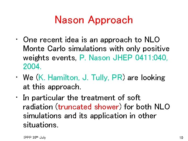 Nason Approach • One recent idea is an approach to NLO Monte Carlo simulations