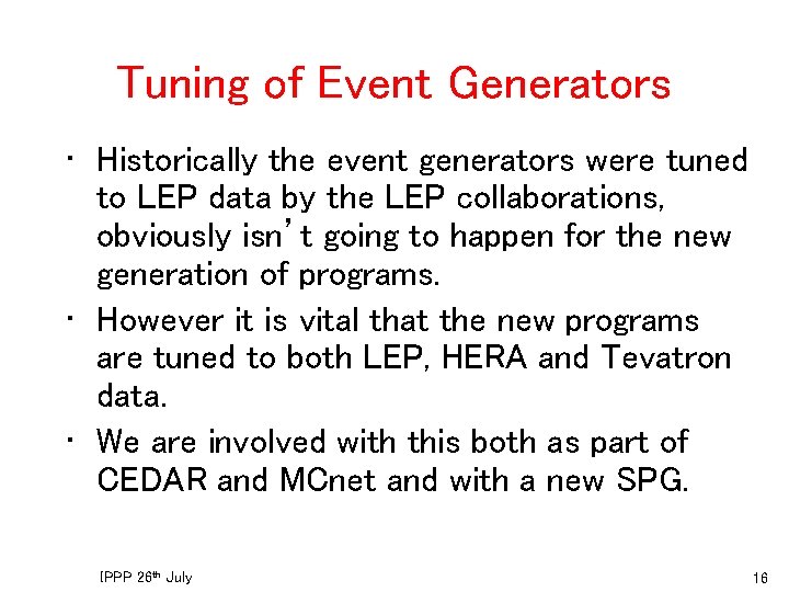 Tuning of Event Generators • Historically the event generators were tuned to LEP data