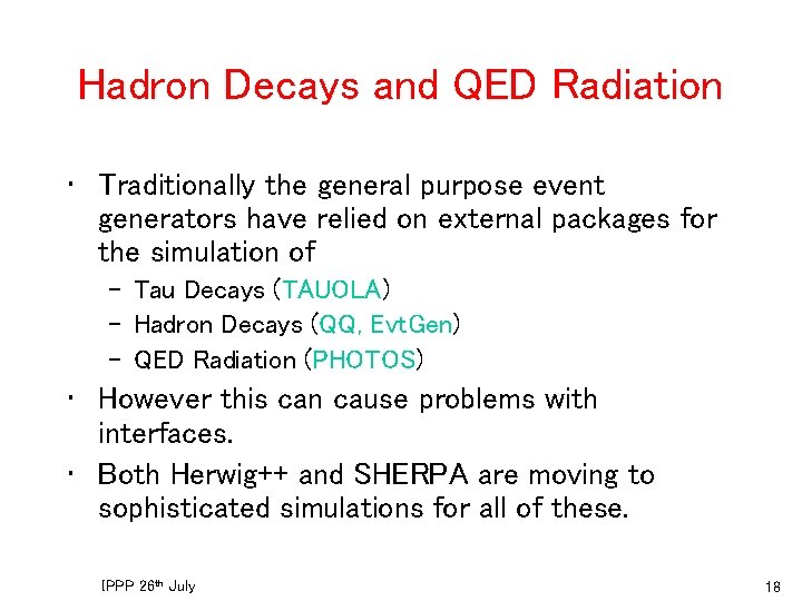 Hadron Decays and QED Radiation • Traditionally the general purpose event generators have relied