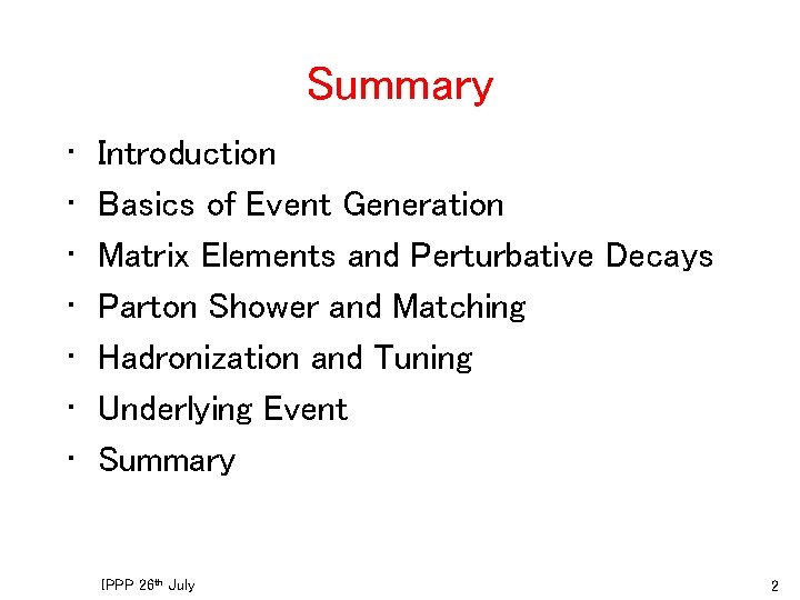 Summary • • Introduction Basics of Event Generation Matrix Elements and Perturbative Decays Parton