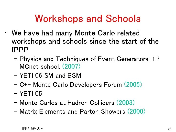 Workshops and Schools • We have had many Monte Carlo related workshops and schools Workshops and Schools • We have had many Monte Carlo related workshops and schools
