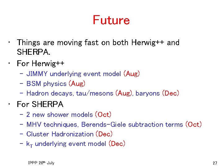 Future • Things are moving fast on both Herwig++ and SHERPA. • For Herwig++