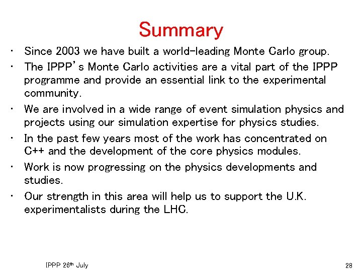 Summary • Since 2003 we have built a world-leading Monte Carlo group. • The