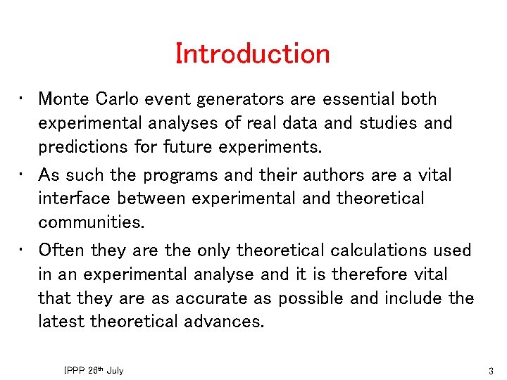 Introduction • Monte Carlo event generators are essential both experimental analyses of real data