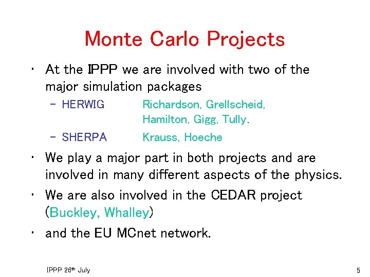 Monte Carlo Projects • At the IPPP we are involved with two of the