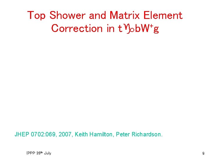 Top Shower and Matrix Element Correction in tgb. W+g JHEP 0702: 069, 2007, Keith
