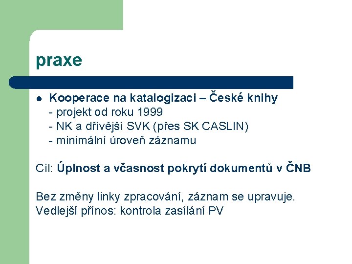 praxe l Kooperace na katalogizaci – České knihy - projekt od roku 1999 -