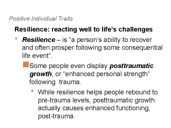 Positive Individual Traits Resilience: reacting well to life’s challenges • Resilience – is “a