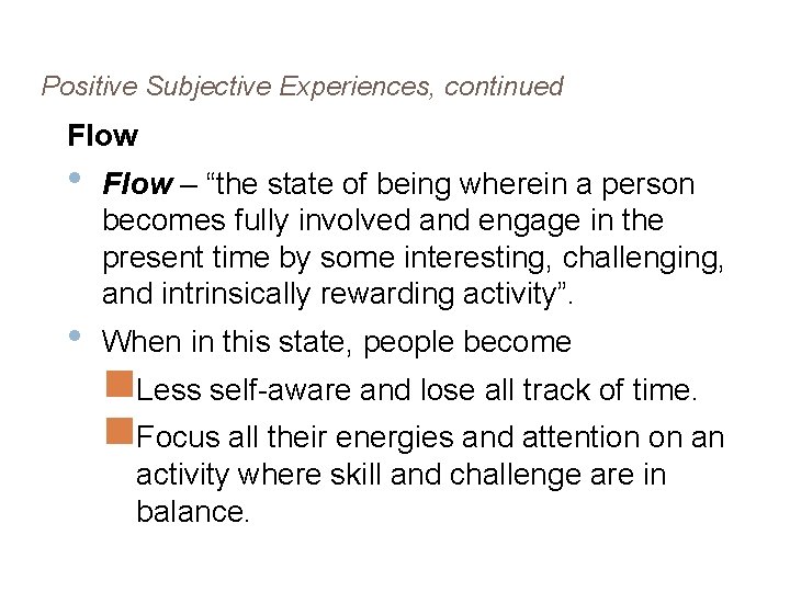 Positive Subjective Experiences, continued Flow • • Flow – “the state of being wherein