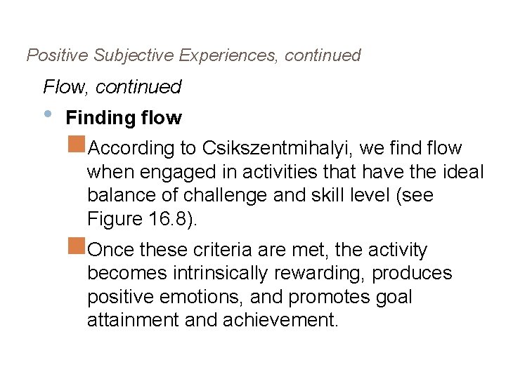Positive Subjective Experiences, continued Flow, continued • Finding flow According to Csikszentmihalyi, we find