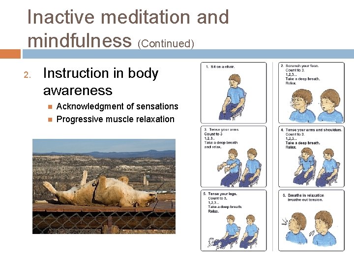 Inactive meditation and mindfulness (Continued) 2. Instruction in body awareness Acknowledgment of sensations Progressive