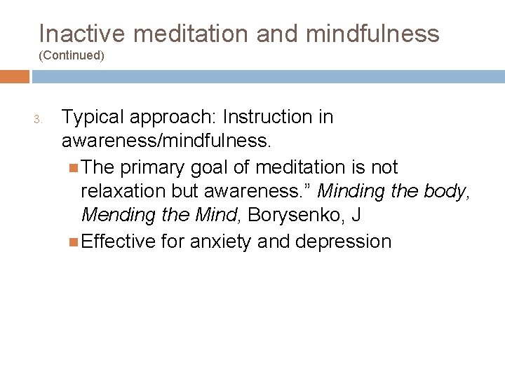 Inactive meditation and mindfulness (Continued) 3. Typical approach: Instruction in awareness/mindfulness. The primary goal