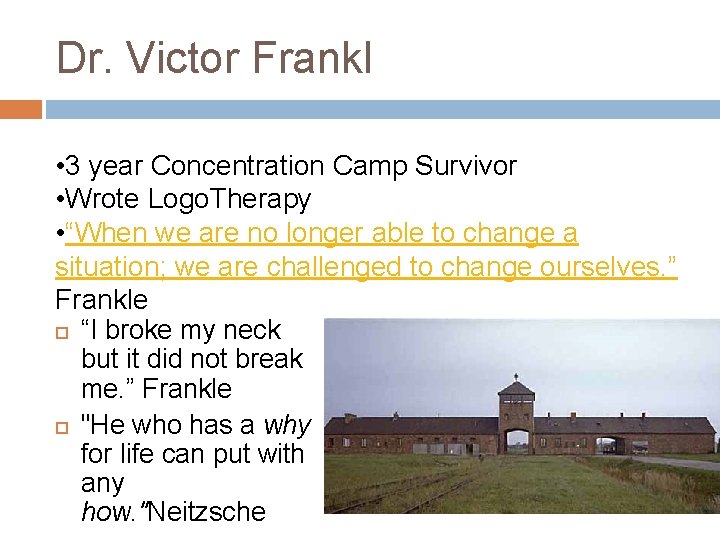 Dr. Victor Frankl • 3 year Concentration Camp Survivor • Wrote Logo. Therapy •