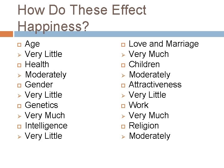 How Do These Effect Happiness? Ø Ø Ø Age Very Little Health Moderately Gender