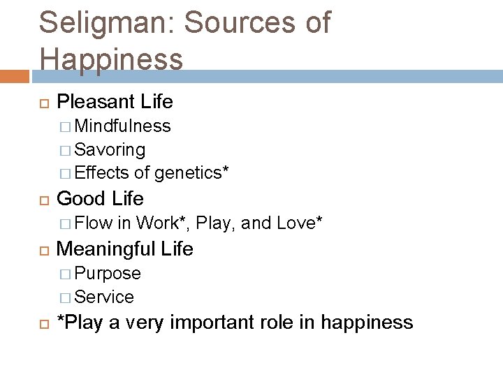 Seligman: Sources of Happiness Pleasant Life � Mindfulness � Savoring � Effects Good Life