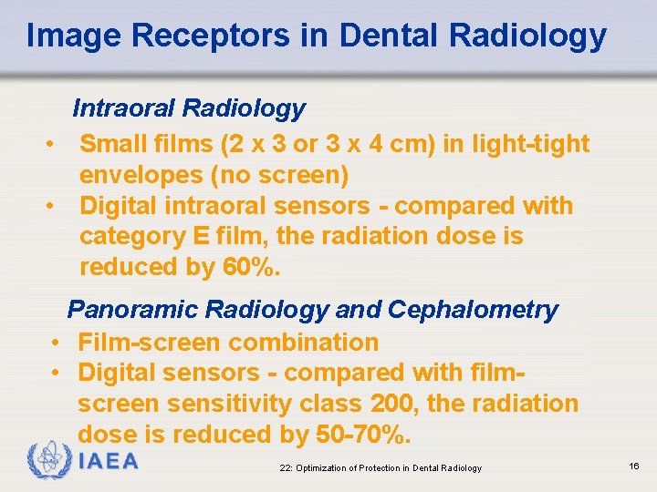Image Receptors in Dental Radiology Intraoral Radiology • Small films (2 x 3 or