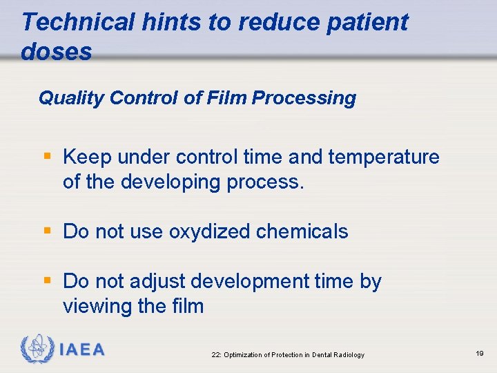 Technical hints to reduce patient doses Quality Control of Film Processing § Keep under