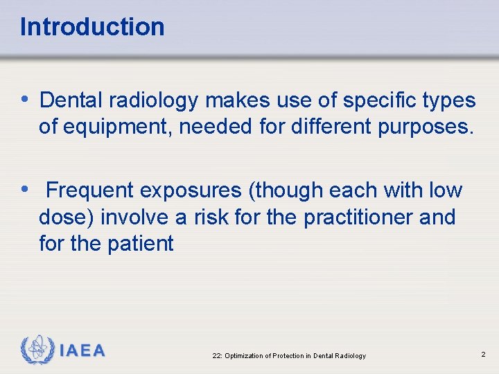 Introduction • Dental radiology makes use of specific types of equipment, needed for different