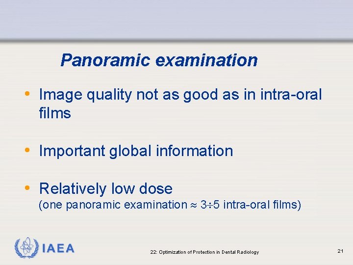 Panoramic examination • Image quality not as good as in intra-oral films • Important