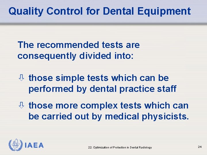 Quality Control for Dental Equipment The recommended tests are consequently divided into: ò those