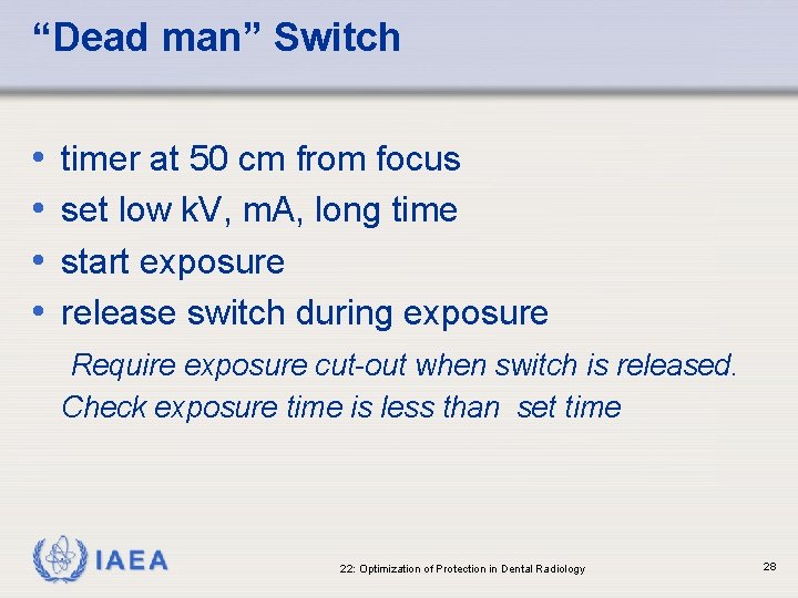“Dead man” Switch • • timer at 50 cm from focus set low k.
