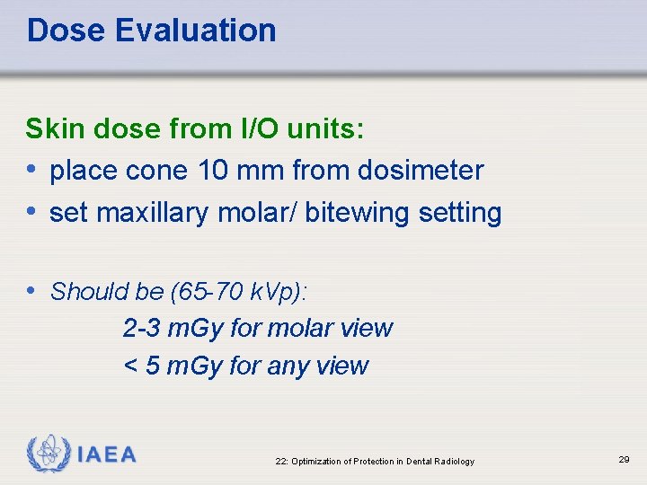 Dose Evaluation Skin dose from I/O units: • place cone 10 mm from dosimeter