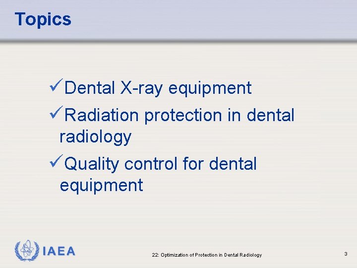 Topics üDental X-ray equipment üRadiation protection in dental radiology üQuality control for dental equipment
