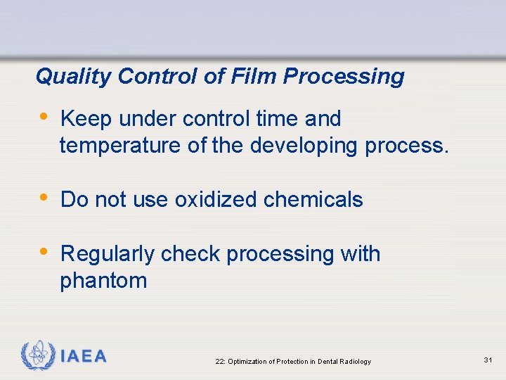 Quality Control of Film Processing • Keep under control time and temperature of the