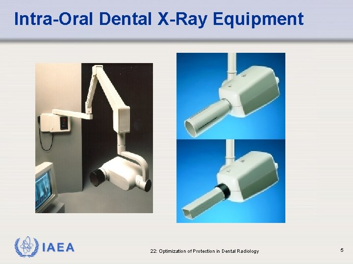 Intra-Oral Dental X-Ray Equipment IAEA 22: Optimization of Protection in Dental Radiology 5 