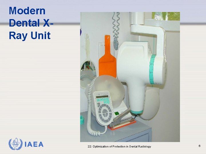 Modern Dental XRay Unit IAEA 22: Optimization of Protection in Dental Radiology 6 