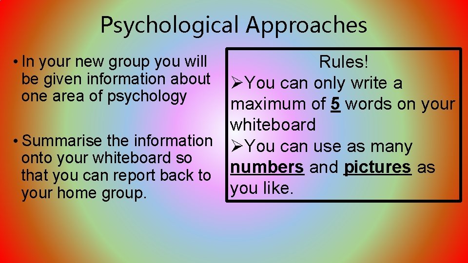 Psychological Approaches Rules! ØYou can only write a maximum of 5 words on your Psychological Approaches Rules! ØYou can only write a maximum of 5 words on your