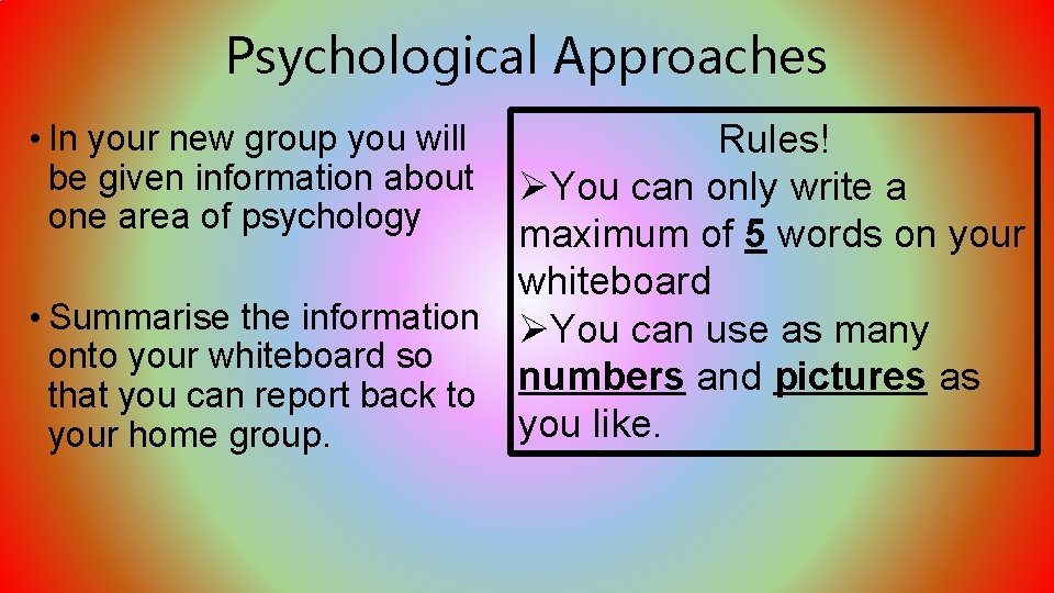 Psychological Approaches Rules! ØYou can only write a maximum of 5 words on your