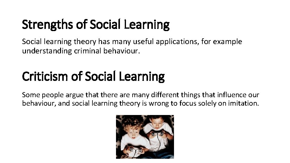 Strengths of Social Learning Social learning theory has many useful applications, for example understanding