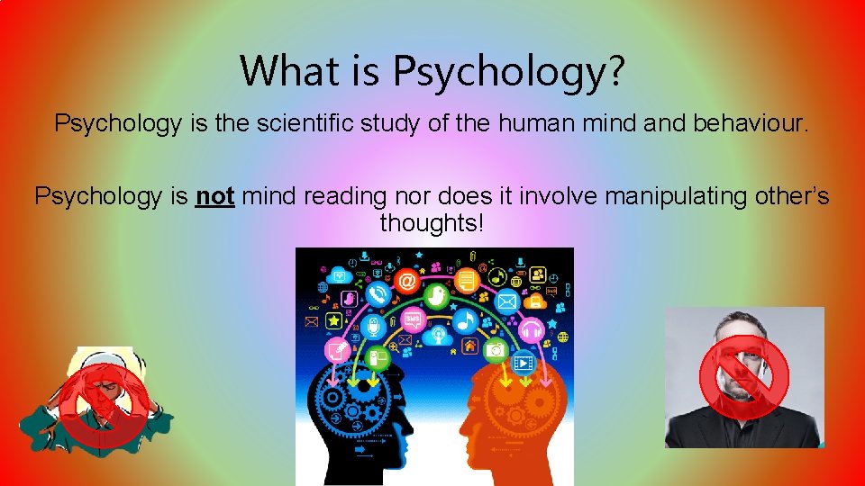 What is Psychology? Psychology is the scientific study of the human mind and behaviour.