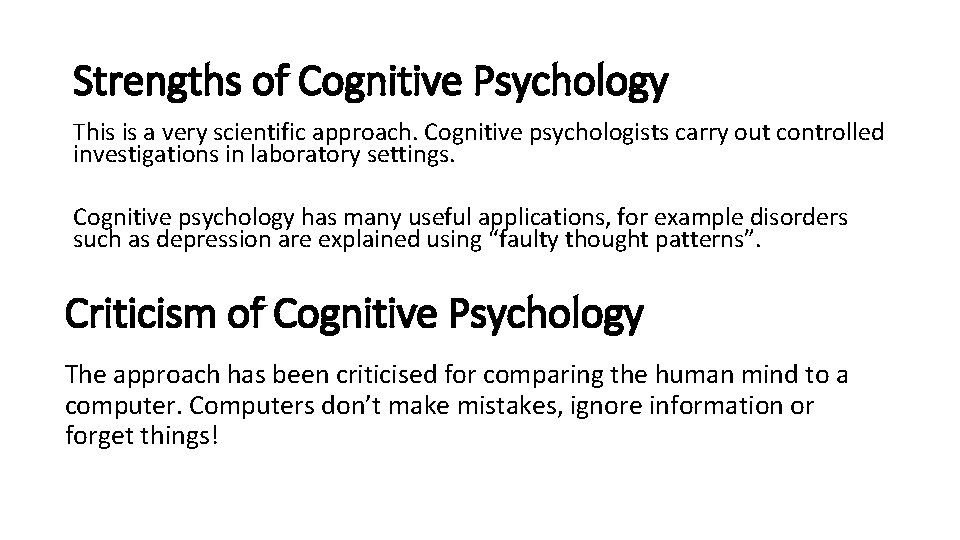 Strengths of Cognitive Psychology This is a very scientific approach. Cognitive psychologists carry out