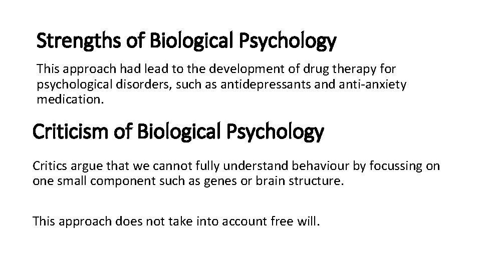 Strengths of Biological Psychology This approach had lead to the development of drug therapy