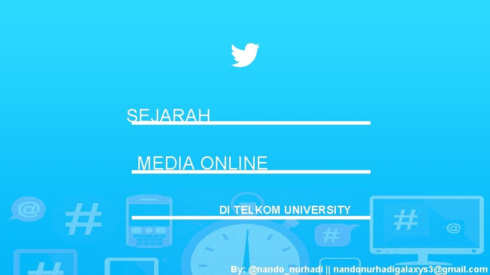 SEJARAH MEDIA ONLINE DI TELKOM UNIVERSITY By: @nando_nurhadi || nandonurhadigalaxys 3@gmail. com 