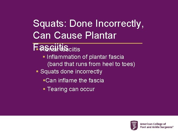 Squats: Done Incorrectly, Can Cause Plantar Fasciitis § Plantar fasciitis § Inflammation of plantar