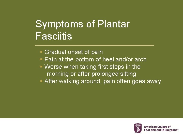 Symptoms of Plantar Fasciitis § Gradual onset of pain § Pain at the bottom