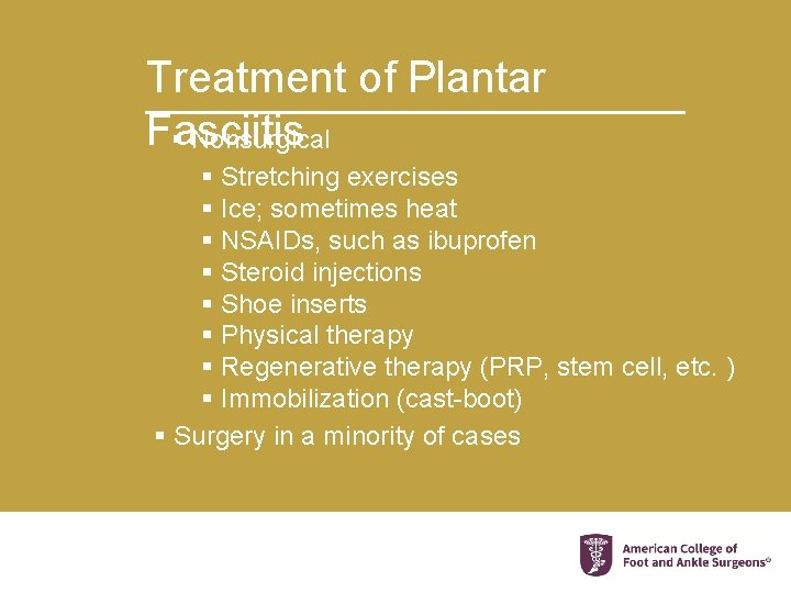 Treatment of Plantar Fasciitis § Nonsurgical § Stretching exercises § Ice; sometimes heat §