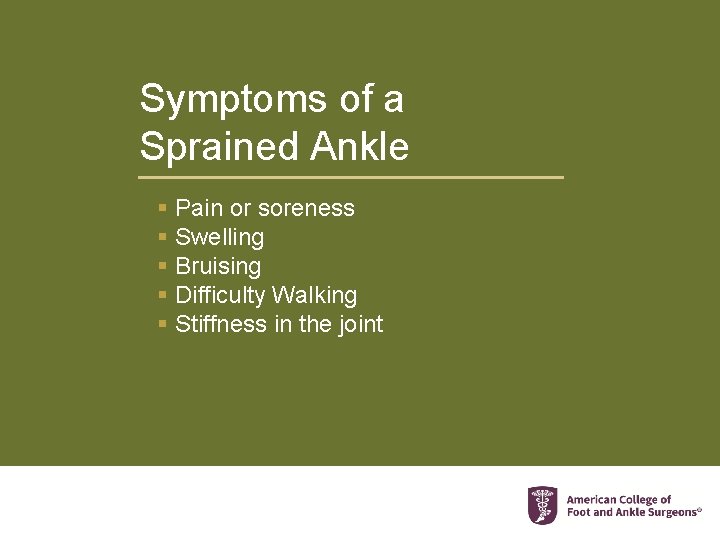 Symptoms of a Sprained Ankle § Pain or soreness § Swelling § Bruising §