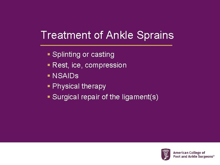 Treatment of Ankle Sprains § Splinting or casting § Rest, ice, compression § NSAIDs