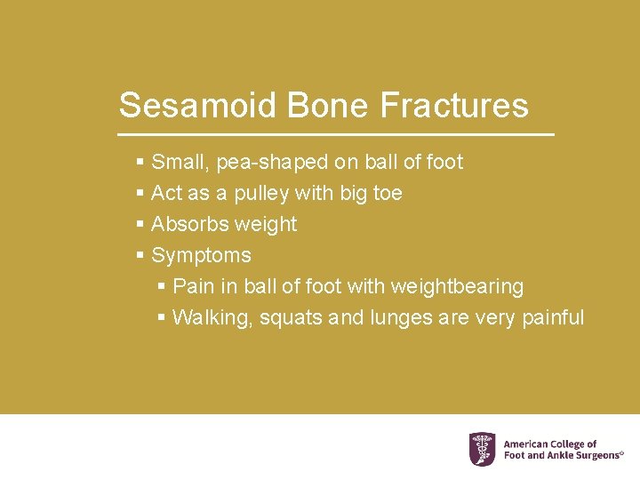 Sesamoid Bone Fractures § Small, pea-shaped on ball of foot § Act as a