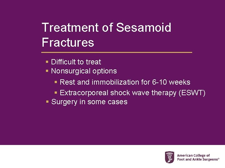 Treatment of Sesamoid Fractures § Difficult to treat § Nonsurgical options § Rest and